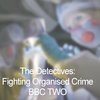 The Detectives - Fighting Organised Crime